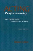 Acting Professionally: Raw Facts About Careers in Acting 0230217249 Book Cover