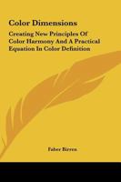 Color Dimensions: Creating New Principles Of Color Harmony And A Practical Equation In Color Definition 1162981938 Book Cover