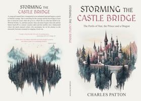 Storming The Casle Bridge: The Perils of Star, the Prince, and a Dragon 1963809327 Book Cover