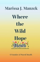 Where the Wild Hope Grows: A Narrative of Personal Growth B0F7XYVQXB Book Cover