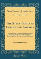 The Steen Family in Europe and America: A Genealogical, Historical and Biographical Record of Nearly Three Hundred Years, Extending From the Seventeenth to the Twentieth Century 1015489338 Book Cover