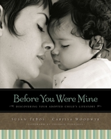 Before You Were Mine: Discovering Your Adopted Child’s Lifestory 031033103X Book Cover