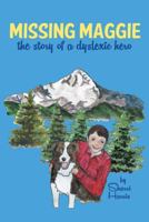 Missing Maggie: The Story of a Dyslexic Hero 1462732216 Book Cover