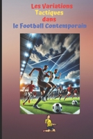 Les Variations Tactiques dans le Football Contemporain (French Edition) B0DQNXPFGF Book Cover