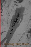 P.S. I'm Eleven (Surviving Haiti's Quake) 145659981X Book Cover