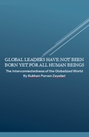 Global Leaders Have Not Been Born Yet for All Human Beings: The Interconnectedness of the Globalized World B0F7CPFXPZ Book Cover