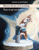 Discover the joy of oil painting: Basics to get you started B0FMYDH59W Book Cover