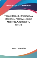 Voyage Dans Le Milanais, A Plaisance, Parme, Modene, Mantoue, Cremone V2 (1817) 1167648889 Book Cover