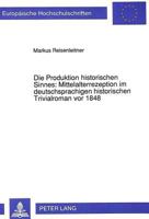 Die Produktion Historischen Sinnes: Mittelalterrezeption Im Deutschsprachigen Historischen Trivialroman VOR 1848 3631449143 Book Cover