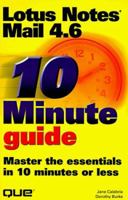 10 Minute Guide to Lotus Notes Mail 4.6 (Sams Teach Yourself in 10 Minutes) 0789715341 Book Cover