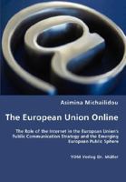 The European Union online: The Role of the Internet in the European Union's Public Communication Strategy and the Emerging European Public Sphere 3836462281 Book Cover