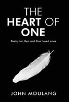 The Heart of One: Poetry for Men and their loved ones 0648829626 Book Cover