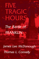 Five Tragic Hours: The Battle of Franklin