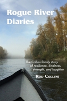 Rogue River Diaries: The Collins family story of resilience, kindness, strength, and laughter 099653945X Book Cover