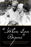 ...Where Love Begins: Portrait Carl Sandburg His Family as Seen thru Eyes His Youngest Daughter 1556111347 Book Cover