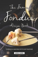 The Famous Fondue Recipe Book: Fondue in A Melting Pot to Eat Together 1688658718 Book Cover