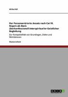 Der Personzentrierte Ansatz nach Carl R. Rogers als Basis �berkonfessionell-interspiritueller Geistlicher Begleitung: Zur Kompatibilit�t von Grundlagen, Zielen und Wirkfaktoren 3640389751 Book Cover
