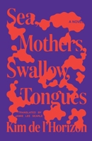 Sea, Mothers, Swallow, Tongues: A Novel 0374612374 Book Cover