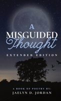 A Misguided Thought Extended Edition: A Book Of Mental Health Poetry 1088244726 Book Cover
