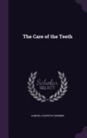 The Care of the Teeth 1347153837 Book Cover
