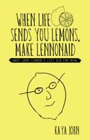 When Life Sends You Lemons, Make LENNONAID: What John Lennon's life did for mine 1504389441 Book Cover