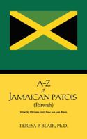 A-Z of Jamaican Patois (Patwah): Words, Phrases and How We Use Them. 1481752340 Book Cover