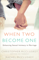 When Two Become One: Enhancing Sexual Intimacy in Marriage 0800717945 Book Cover