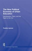The New Political Economy of Urban Education: Neoliberalism, Race, and the Right to the City 0415802237 Book Cover