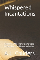 Whispered Incantations: Exploring the Transformations in English Word Pronunciation B0CFCZF4Q7 Book Cover