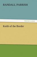Keith of the Border: A Tale of the Plains 1544211260 Book Cover