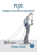 Ploc: ou Dialogue à trois dans un corps bancal B0B4BT778V Book Cover