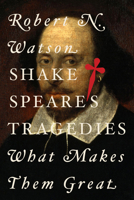 Shakespeare's Tragedies: What Makes Them Great (Square One: First-Order Questions in the Humanities) 1503647579 Book Cover