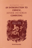 Introduction to Chinese, Japanese and Korean Computing (Series in Computer Science) (Series in Computer Science) 9971506645 Book Cover