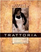 Ursula Ferrigno's Trattoria: The Passion for Italian Food 0762427248 Book Cover