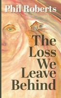 The Loss We Leave Behind 1923443755 Book Cover