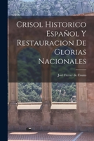 Crisol Historico Español y Restauracion de Glorias Nacionales 1016664990 Book Cover