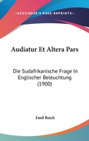 Audiatur Et Altera Pars, Die S�dafrikanische Frage in Englischer Beleuchtung 1160306516 Book Cover