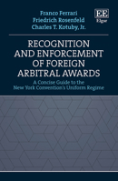 Recognition and Enforcement of Foreign Arbitral Awards: A Concise Guide to the New York Convention's Uniform Regime 1035302063 Book Cover