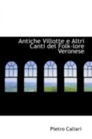 Antiche Villotte e Altri Canti del Folk-lore Veronese 0559527179 Book Cover