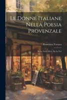 Le Donne Italiane Nella Poesia Provenzale: Su la Treva di G. de la Tor 1022129104 Book Cover