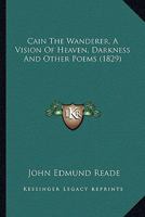 Cain The Wanderer, A Vision Of Heaven, Darkness And Other Poems 0548797951 Book Cover