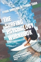 The Surfing Psychology Workbook: How to Use Advanced Sports Psychology to Succeed on the Waves 1075410169 Book Cover