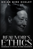 Beauvoir's Ethics Beyond Beauvoir 1835203949 Book Cover