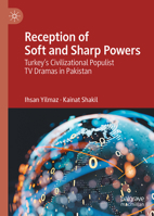 Reception of Soft and Sharp Powers: Turkey's Civilizational Populist TV Dramas in Pakistan 981979305X Book Cover