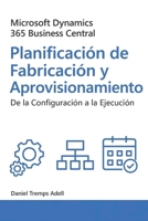 Microsoft Dynamics 365 Business Central. Planificación de fabricación y aprovisionamiento: De la configuración a la ejecución B0FVT3MFFT Book Cover