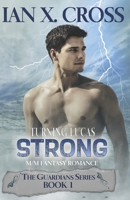 Turning Lucas Strong: MM Fantasy Romance B0BL58R169 Book Cover