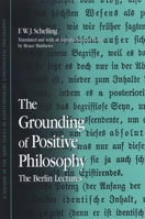 The Grounding of Positive Philosophy: The Berlin Lectures (S U N Y Series in Contemporary Continental Philosophy) 0791471306 Book Cover