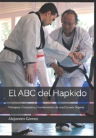El ABC del Hapkido: Principios, Fundamentos y Conceptos de una Escuela Original. (Spanish Edition) B0DWLPW48V Book Cover