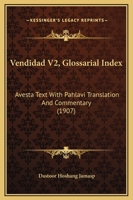 Vendidad V2, Glossarial Index: Avesta Text With Pahlavi Translation And Commentary 1166309673 Book Cover