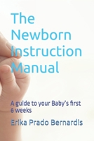 The Newborn Instruction Manual: A guide to your Baby’s first 6 weeks B0F9TV7FZ9 Book Cover